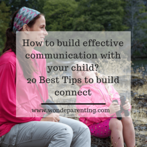 How to build effective communication with your child 20 Best Tips-wonderparenting