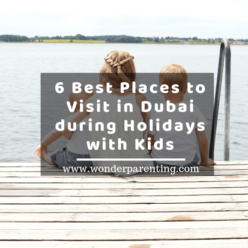 6 Best Places to Visit in Dubai during Summer Holidays with Kids