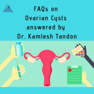 FAQs on Ovarian Cysts answered by Dr. Kamlesh Tandon