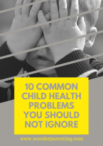 10 COMMON CHILD HEALTH PROBLEMS YOU SHOULD NOT IGNORE-wonderparenting