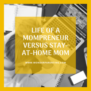 Life of a Mompreneur versus Stay-at-home Mom-wonderparenting