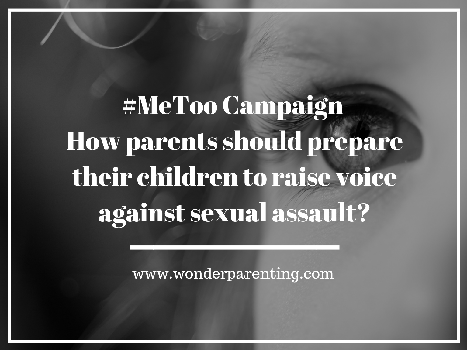MeToo Campaign _ How parents should prepare their children to raise voice against sexual assault-wonderparenting