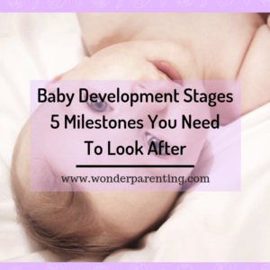 Baby Development Stages _ 5 Milestones you need to look after-wonderparenting